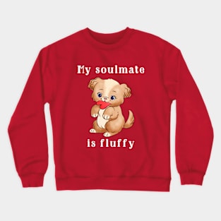 My soulmate is fluffy Crewneck Sweatshirt